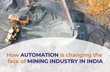 HOW AUTOMATION IS CHANGING THE FACE OF THE MINING INDUSTRY IN INDIA